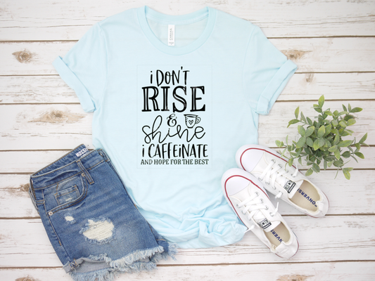 I Don't Rise and Shine I Caffeinate | Sarcastic Shirt | Plus Size Funny Graphic Tee | Sarcastic T-Shirt for Her | Cute Mom T-Shirts