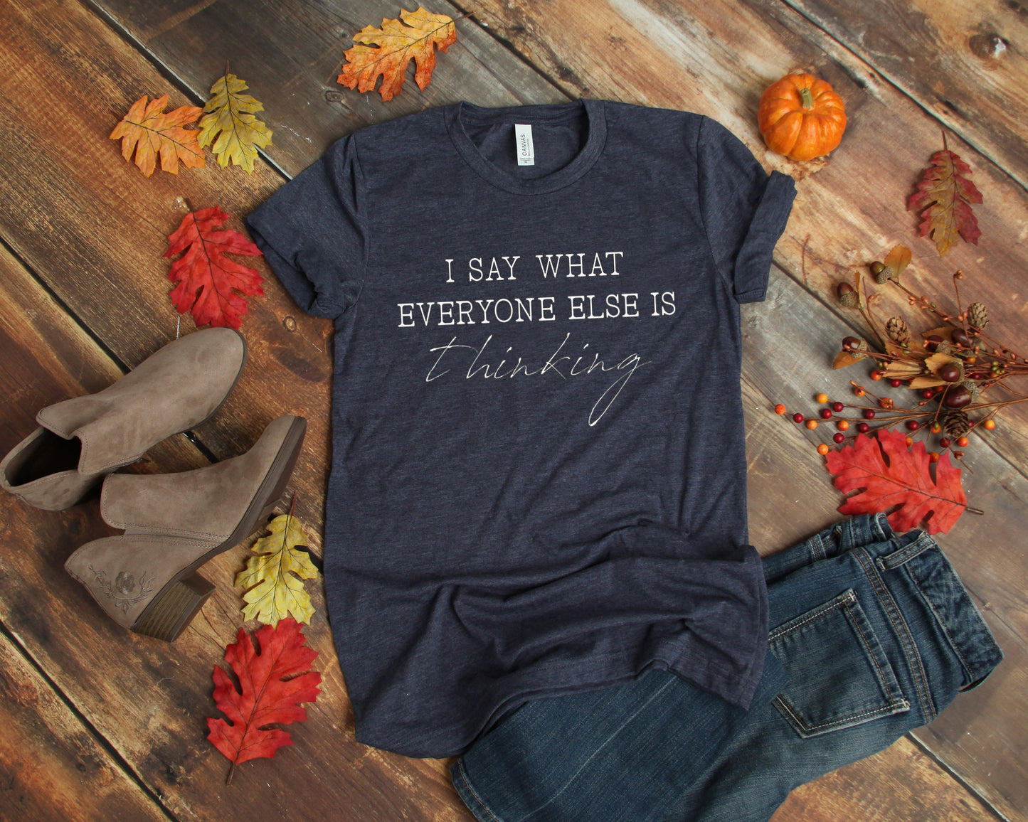 I Say What Everyone Else is Thinking Shirt | Sarcastic Shirts for Her | Funny Shirt | Graphic Tee | Soft Women's Shirt | Funny Graphic T