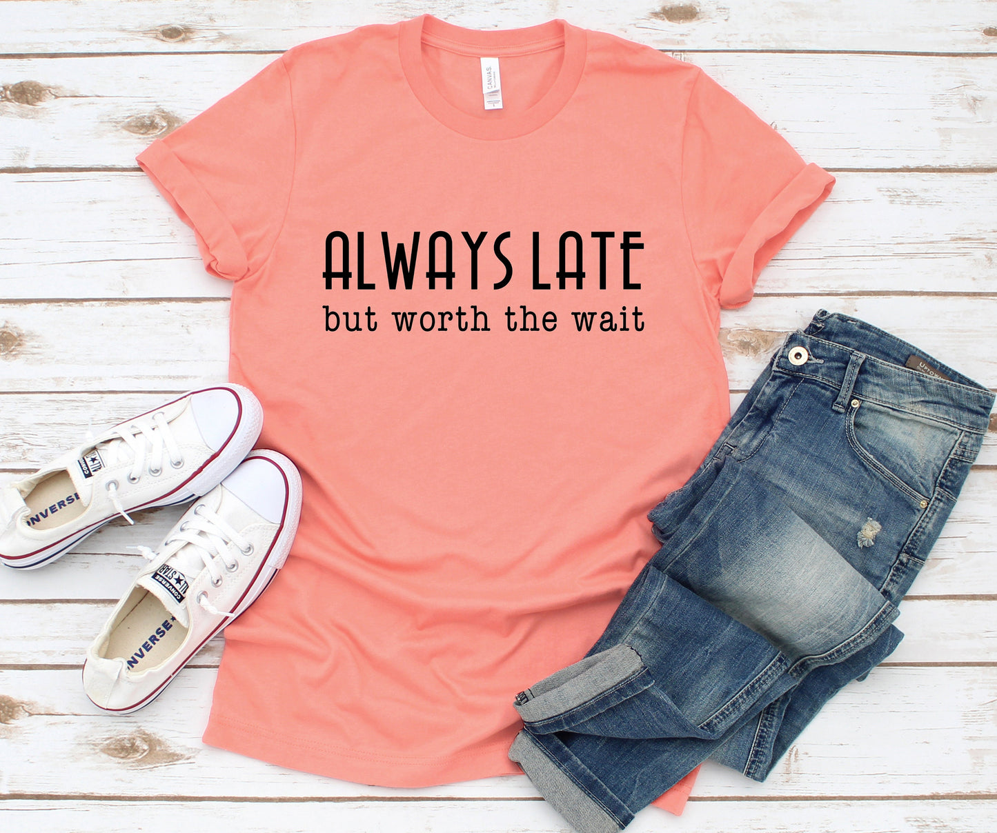 Always Late but Worth the Wait Shirt | Sarcastic Shirt | Graphic Tee | Funny Graphic T | Sarcastic T-Shirt | Mom | Wife
