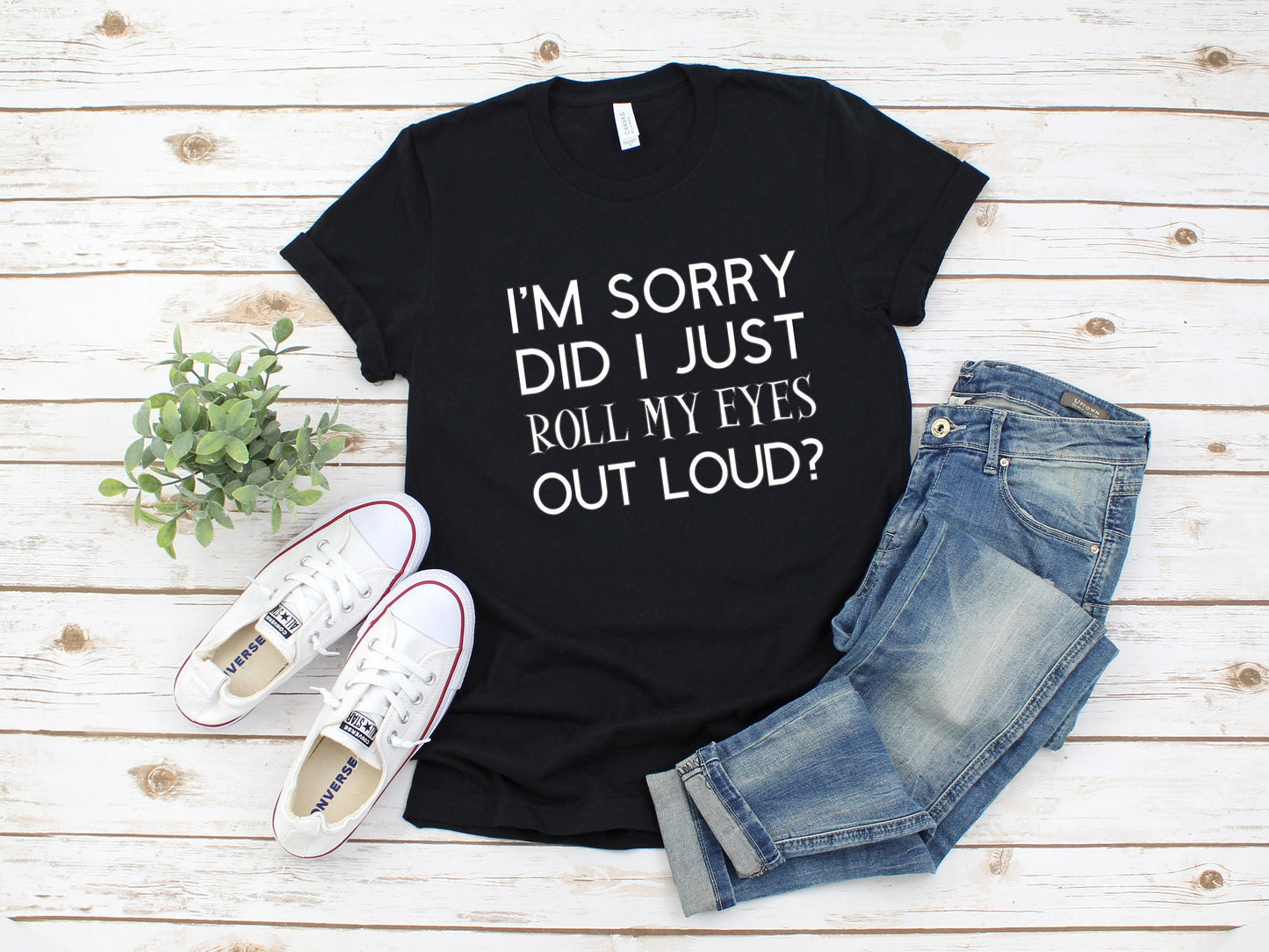 I'm Sorry Did I Just Roll My Eyes Shirt | Sarcastic Shirt | Funny Shirts | Sassy Graphic Tee | Funny Graphic T | Sarcastic T-Shirt